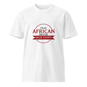 Never Back Down (African) - Unisex premium t-shirt